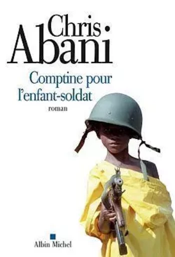 Comptine pour l'enfant-soldat - Chris Abani - ALBIN MICHEL