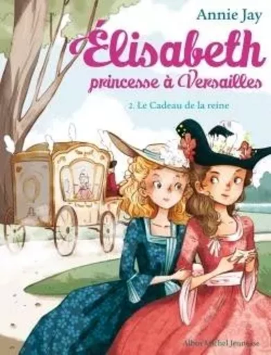 Elisabeth T2 Le Cadeau de la reine - Annie Jay - ALBIN MICHEL