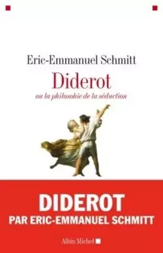 Diderot ou la Philosophie de la séduction - Éric-Emmanuel Schmitt - ALBIN MICHEL