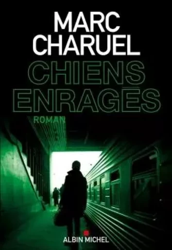 Chiens enragés - Marc Charuel - ALBIN MICHEL