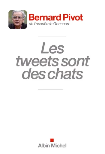 Les Tweets sont des chats - Bernard Pivot - ALBIN MICHEL