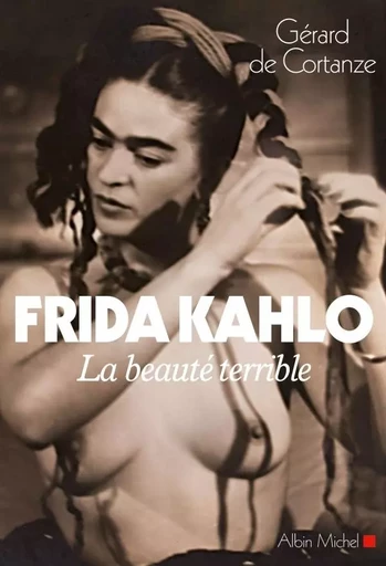 Frida Kahlo - Gérard deCortanze - ALBIN MICHEL