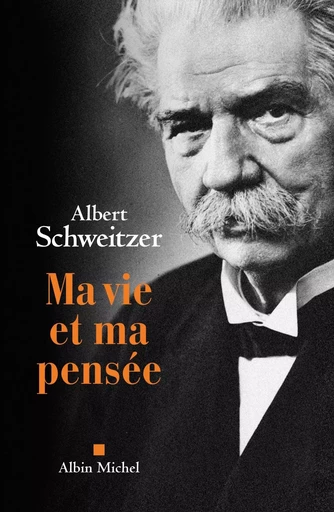 Ma vie et ma pensée - Albert SCHWEITZER - ALBIN MICHEL