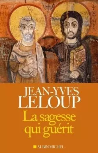 La Sagesse qui guérit - Jean-Yves Leloup - ALBIN MICHEL