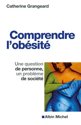 Comprendre l'obésité - Catherine Grangeard - ALBIN MICHEL