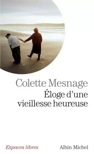 Eloge d'une vieillesse heureuse - Colette Mesnage - ALBIN MICHEL