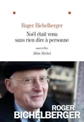 Noël était venu sans rien dire à personne - Roger Bichelberger - ALBIN MICHEL