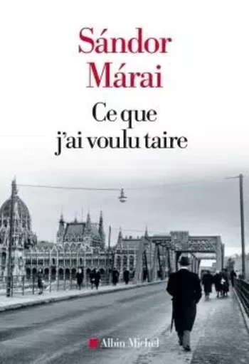 Ce que j'ai voulu taire - Sándor Márai - ALBIN MICHEL