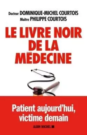 Le Livre noir de la médecine - Dominique Michel Courtois, Philippe Courtois - ALBIN MICHEL