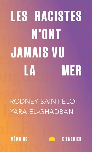 Les racistes n'ont jamais vu la mer - Rodney Saint-Eloi, Yara EL-GHADBAN - MEMOIRE ENCRIER