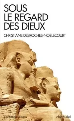 Sous le regard des dieux - Christiane Desroches-Noblecourt - ALBIN MICHEL