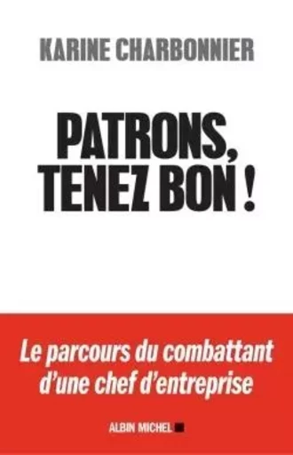 Patrons, tenez-bon ! - Karine Charbonnier - ALBIN MICHEL