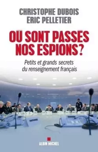 Où sont passés nos espions ? - Eric Pelletier, Christophe Dubois - ALBIN MICHEL