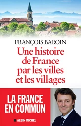 Une histoire de France par les villes et les villages