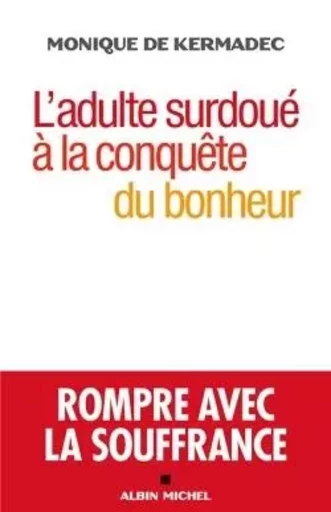 L'Adulte surdoué à la conquête du bonheur - Monique deKermadec - ALBIN MICHEL