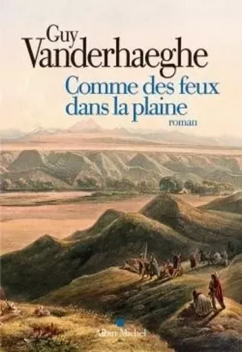 Comme des feux dans la plaine - Guy Vanderhaeghe - ALBIN MICHEL