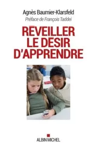 Réveiller le désir d'apprendre - Agnès Baumier-Klarsfeld - ALBIN MICHEL