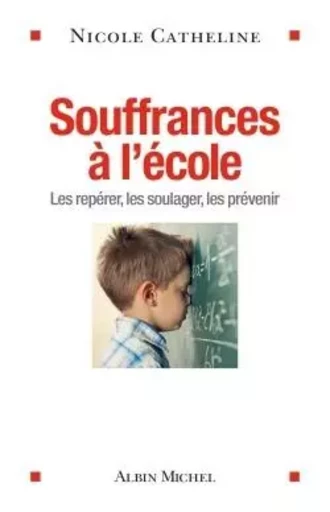 Souffrances à l'école - Nicole Catheline - ALBIN MICHEL