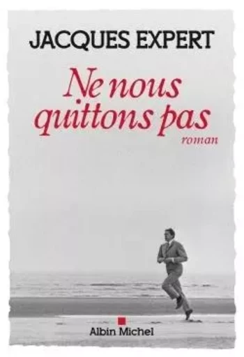 Ne nous quittons pas - Jacques Expert - ALBIN MICHEL