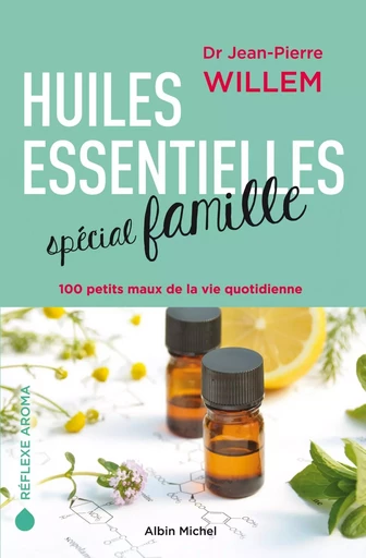 Huiles essentielles spécial famille - Jean-Pierre Willem - ALBIN MICHEL