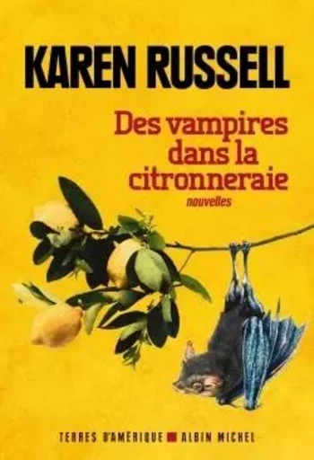 Des vampires dans la citronneraie - Karen Russell - ALBIN MICHEL