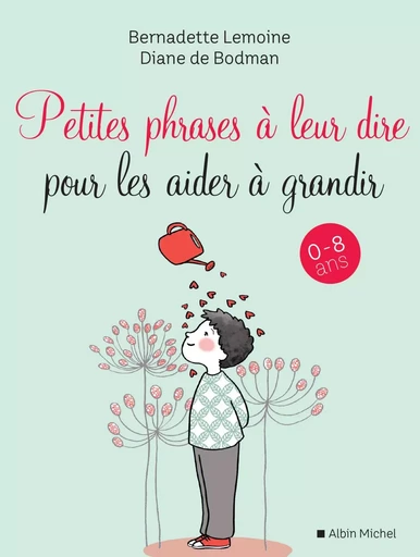 Petites Phrases à leur dire pour les aider à grandir - Bernadette Lemoine, Diane de Bodman - ALBIN MICHEL