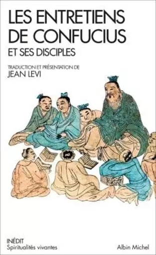 Les Entretiens de Confucius et ses disciples -  - ALBIN MICHEL