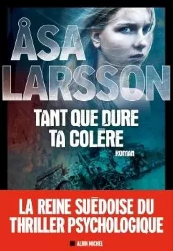 Tant que dure ta colère - Åsa Larsson - ALBIN MICHEL