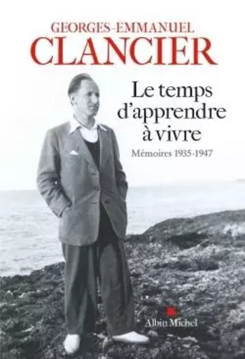 Le Temps d'apprendre à vivre - Georges-Emmanuel Clancier - ALBIN MICHEL