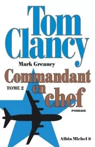 Commandant en chef - tome 2 - Tom Clancy, Mark Greaney - ALBIN MICHEL