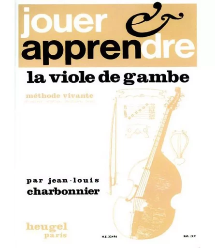 JEAN-LOUIS CHARBONNIER : JOUER ET APPRENDRE LA VIOLE DE GAMBE -  CHARBONNIER, J-LOUIS - ALPHONSE LEDUC