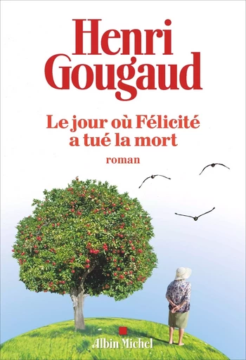 Le Jour où Félicité a tué la mort - Henri Gougaud - ALBIN MICHEL