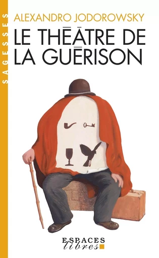 Le Théâtre de la guérison (Espaces Libres - Sagesses) - Alexandro Jodorowsky - ALBIN MICHEL