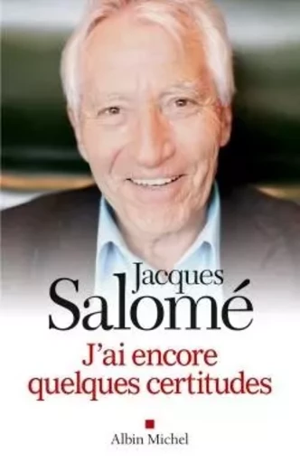 J'ai encore quelques certitudes - Jacques Salomé - ALBIN MICHEL