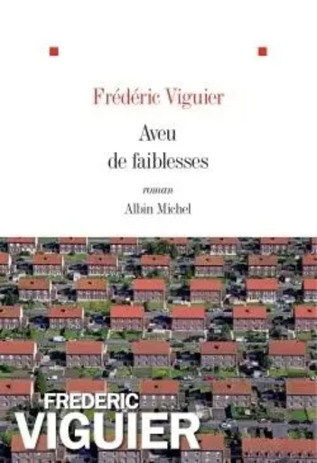 Aveu de faiblesses - Frédéric Viguier - ALBIN MICHEL