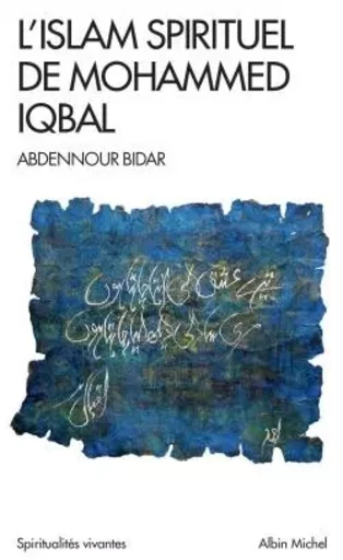 L'Islam spirituel de Mohammed Iqbal - Abdennour Bidar - ALBIN MICHEL