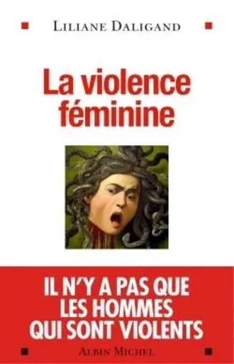 La Violence féminine - Liliane Daligand - ALBIN MICHEL