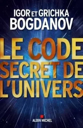 Le Code secret de l'Univers - Igor Bogdanov, Grichka Bogdanov - ALBIN MICHEL