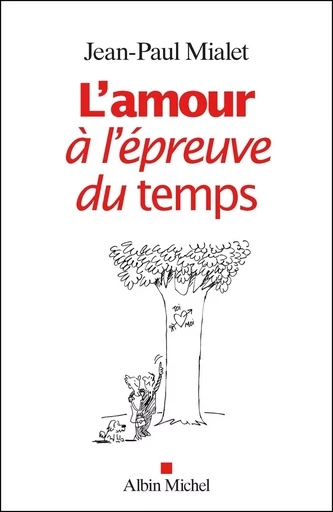 L'Amour à l'épreuve du temps - Jean-Paul Mialet - ALBIN MICHEL