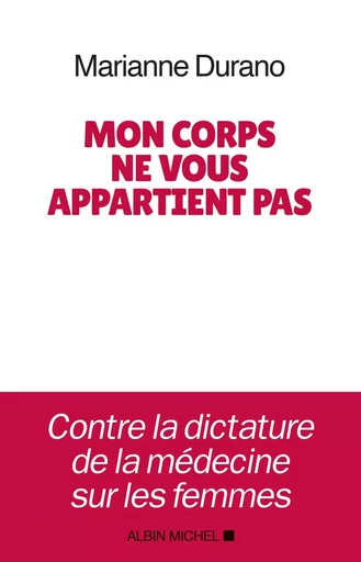 Mon corps ne vous appartient pas - Marianne Durano - ALBIN MICHEL