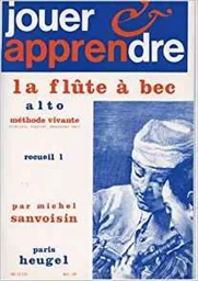 MICHEL SANVOISIN : JOUER ET APPRENDRE LA FLUTE A BEC ALTO VOL. 1