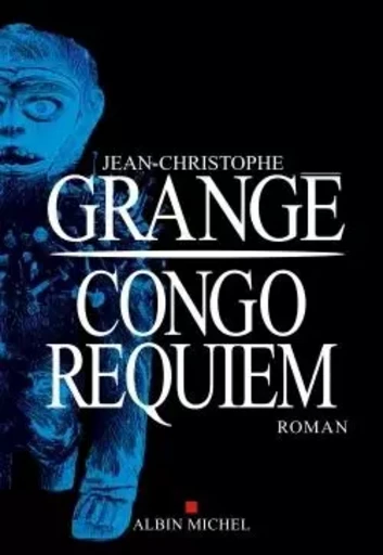 Congo Requiem - Jean-Christophe Grangé - ALBIN MICHEL