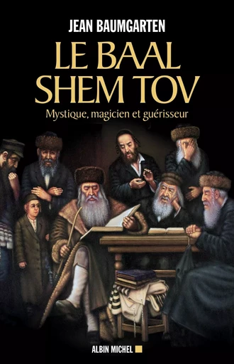 Le Baal Shem Tov - Jean Baumgarten - ALBIN MICHEL