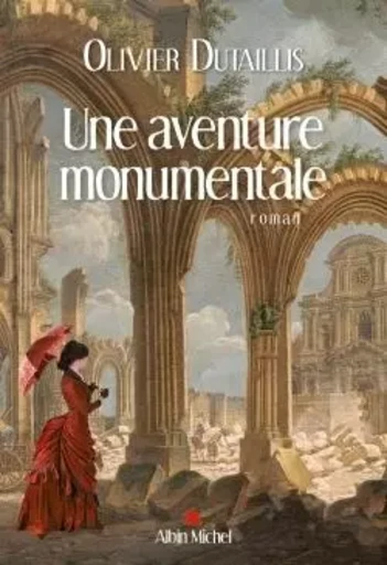 Une aventure monumentale - Olivier Dutaillis - ALBIN MICHEL