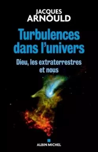 Turbulences dans l'univers - Jacques Arnould - ALBIN MICHEL