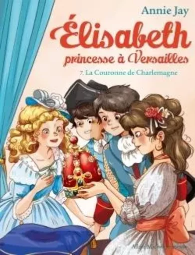 Elisabeth T7 La Couronne de Charlemagne - Annie Jay - ALBIN MICHEL