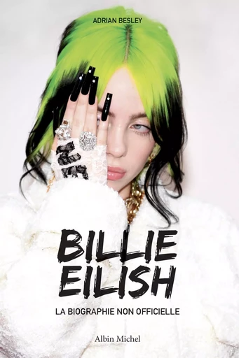 Billie Eilish - La biographie non officielle - Adrian Besley - ALBIN MICHEL