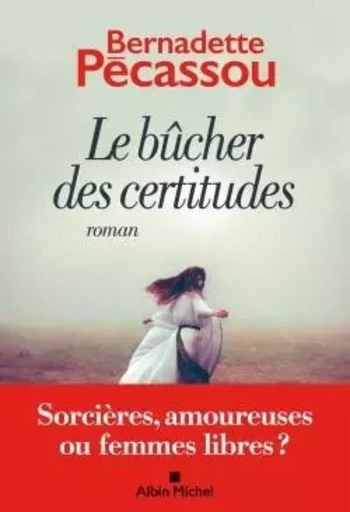 Le Bûcher des certitudes - Bernadette Pécassou - ALBIN MICHEL