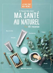 Je fais tout moi-même - Ma santé au naturel