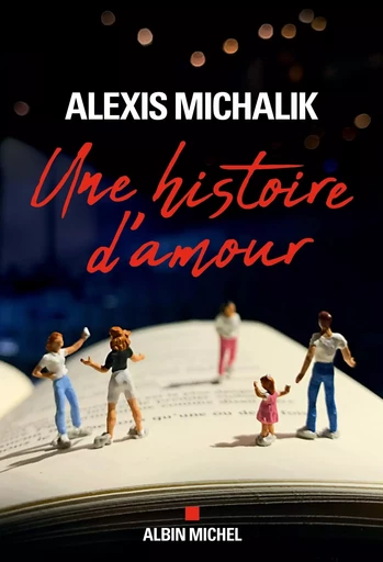 Une histoire d'amour - Alexis Michalik - ALBIN MICHEL